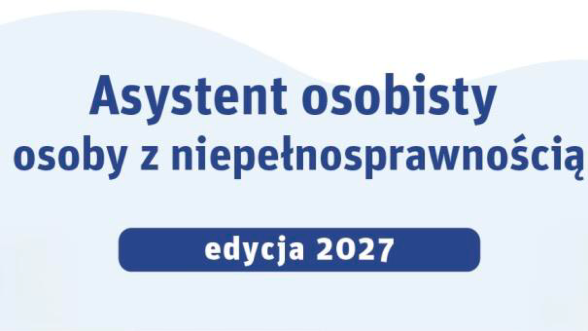 Nabór wniosków w ramach resortowego programu Ministra Rodziny, Pracy i Polityki Społecznej „Asystent osobisty osoby z niepełnosprawnością” dla Jednostek Samorządu Terytorialnego – edycja 2027